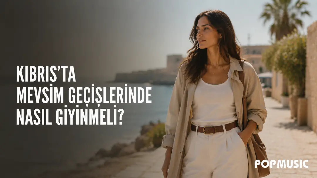 Kıbrıs’ta Mevsim Geçişlerinde Nasıl Giyinmeli?
