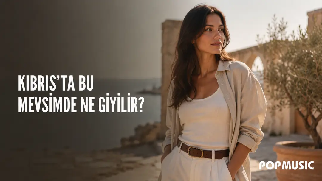 Kıbrıs’ta Bu Mevsimde Ne Giyilir?